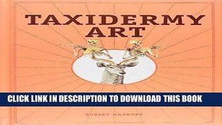 Ebook Taxidermy Art: A Rogue s Guide to the Work, the Culture, and How to Do It Yourself Free Read
