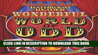 Ebook Uncle John s Bathroom Reader Wonderful World of Odd (Uncle John s Bathroom Readers) Free