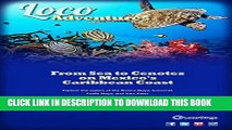 Ebook Loco Adventures - From Sea to Cenotes on Mexico s Caribbean Coast: Diving and Snorkeling in