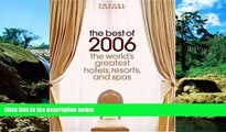 READ FULL  Travel   Leisure: The Best of 2006: The World s Greatest Hotels, Resorts, and Spas