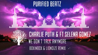 Charlie Puth and ft.Selena Gomez - We Don't Talk Anymore (Lionsize and Boxinbox Remix)