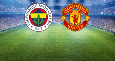 Fenerbahçe - Manchester United Maçının İlk 11'leri Belli Oldu
