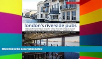 Must Have  London s Riverside Pubs, Updated Edition: A Guide to the Best of London s Riverside