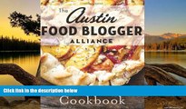 Big Deals  Austin Food Blogger Alliance Cookbook, The (American Palate)  Full Read Best Seller