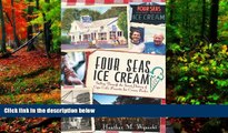 Must Have PDF  Four Seas Ice Cream: Sailing Through the Sweet History of Cape Cod s Favorite Ice