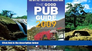 Must Have  The Good Pub Guide 2009: Over 5,000 of the UK s Top Pubs for Food, Drink and