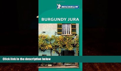 Big Deals  Michelin Green Guide Burgundy Jura (Green Guide/Michelin)  Full Ebooks Most Wanted