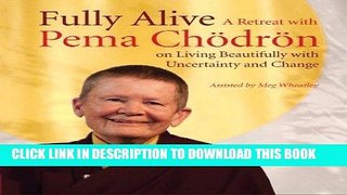 [Ebook] Fully Alive: A Retreat with Pema Chodron on Living Beautifully with Uncertainty and Change