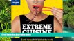 Must Have  Lonely Planet Extreme Cuisine: Exotic Tastes From Around the World (General Pictorial)