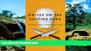 READ FULL  Knives on the Cutting Edge: The Great Chefs  Dining Revolution  READ Ebook Full Ebook