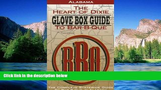 READ FULL  Alabama the Heart of Dixie Glove Box Guide to Bar-B-Que (Glovebox Guide to Barbecue