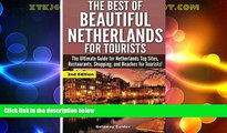 Big Deals  The Best Of Beautiful Netherlands for Tourists: The Ultimate Guide for Netherlands Top