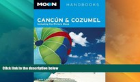 Big Deals  Moon CancÃºn and Cozumel: Including the Riviera Maya (Moon Handbooks)  Full Read Best