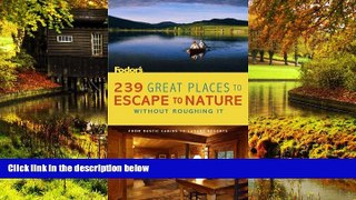 READ FULL  239 Great Places to Escape to Nature Without Roughing It: From Rustic Cabins to Luxury