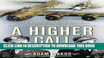 [Ebook] A Higher Call: An Incredible True Story of Combat and Chivalry in the War-Torn Skies of