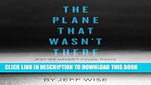 [Ebook] The Plane That Wasn t There: Why We Haven t Found Malaysia Airlines Flight 370 (Kindle