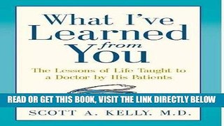 [FREE] EBOOK What I ve Learned from You: The Lessons of Life Taught to a Doctor by His Patients