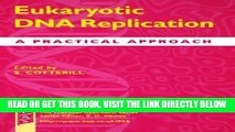 [READ] EBOOK Eukaryotic DNA Replication: A Practical Approach (Practical Approach Series) ONLINE
