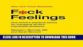 [Ebook] F*ck Feelings: One Shrink s Practical Advice for Managing All Life s Impossible Problems
