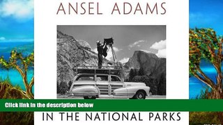 Big Deals  Ansel Adams in the National Parks: Photographs from America s Wild Places  Full Read