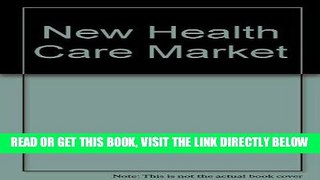 [FREE] EBOOK New Healthcare Market: A Guide to Ppos for Purchasers, Payers, and Providers BEST