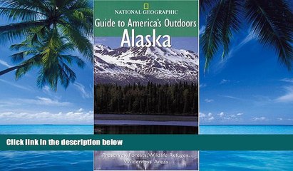 Books to Read  National Geographic Guide to America s Outdoors: Alaska  Full Ebooks Most Wanted