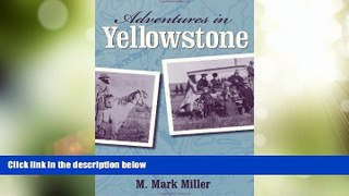 Big Deals  Adventures in Yellowstone: Early Travelers Tell Their Tales  Full Read Best Seller