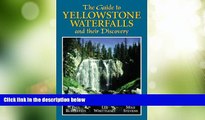 Big Deals  The Guide to Yellowstone Waterfalls and Their Discovery  Full Read Most Wanted