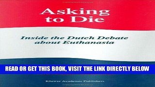 [FREE] EBOOK Asking to Die: Inside the Dutch Debate about Euthanasia ONLINE COLLECTION