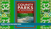 Big Deals  County Parks of Wisconsin: 600 Parks You Can Visit Featuring 25 Favorites  Full Read
