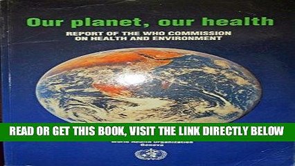 [READ] EBOOK Our Planet, Our Health: Report of the Who Commission on Health    and Environment