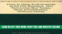 [READ] EBOOK How to Stop Euthanasias at All Pet Shelters: Not Tomorrow But Today, Now Immediately,