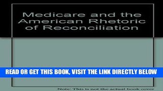 [READ] EBOOK Medicare and the American Rhetoric of Reconciliation ONLINE COLLECTION