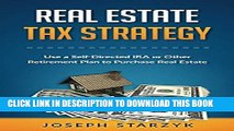 [READ] EBOOK Real Estate Tax Strategy: Use a Self-Directed IRA or Other Retirement Plan to