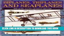 Read Now Biplanes, Triplanes And Seaplanes - 300 Of The World s Greatest Aircraft Download Book