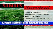Read Now Sinus Survival: The Holistic Medical Treatment for Allergies, Asthma, Bronchitis, Colds,