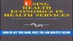 [FREE] EBOOK Using Health Economics in Health Services: Rationing Rationally? (State of Health)