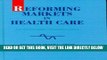 [FREE] EBOOK Reforming Markets in Health Care: An Economic Perspective (State of Health Series)