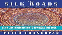 Read Now The Silk Roads: A New History of the World PDF Online