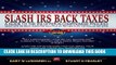 [FREE] EBOOK Slash IRS Back Taxes - Negotiate IRS Back Taxes for as Little as Ten Cents on the