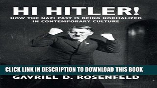 Read Now Hi Hitler!: How the Nazi Past Is Being Normalized in Contemporary Culture PDF Book