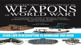Read Now The Illustrated Encyclopedia of Weapons of World War I: The Comprehensive Guide to