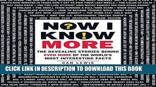 Read Now Now I Know More: The Revealing Stories Behind Even More of the World s Most Interesting