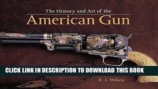 Read Now History and Art of the American Gun Download Online