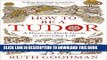 Read Now How To Be a Tudor: A Dawn-to-Dusk Guide to Everyday Life Download Online