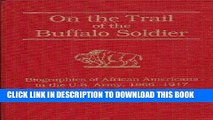 Read Now On the Trail of the Buffalo Soldier: Biographies of African Americans in the U.S. Army,
