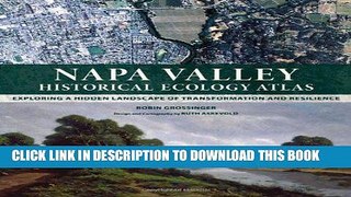 Read Now Napa Valley Historical Ecology Atlas: Exploring a Hidden Landscape of Transformation and