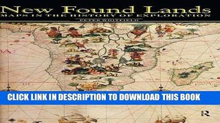 Read Now New Found Lands: Maps in the History of Exploration PDF Book