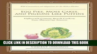 Read Now Egg Pies, Moss Cakes, and Pigeons Like Puffins: Eighteenth-Century British Cookery from