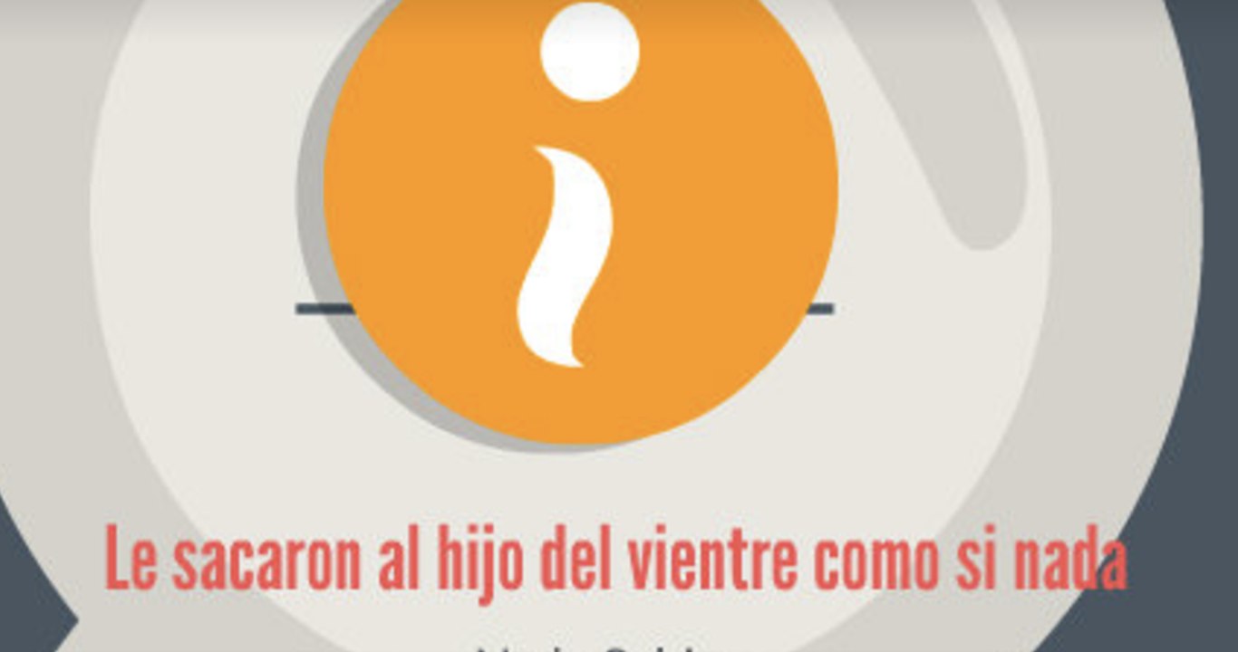 Le sacaron al hijo del vientre como si nada.